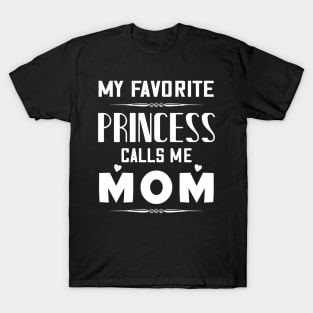 My favorite princess calls me mom, mother's day gift T-Shirt